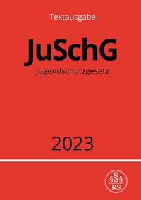 Jugendschutzgesetz - JuSchG 2023