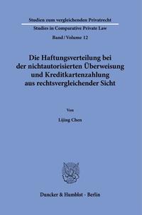 Die Haftungsverteilung bei der nichtautorisierten Überweisung und Kreditkartenzahlung aus rechtsvergleichender Sicht.