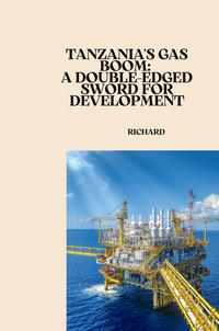 Tanzania's Gas Boom: A Double-Edged Sword for Development