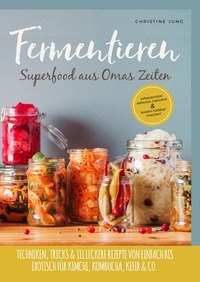 Fermentieren - Superfood aus Omas Zeiten