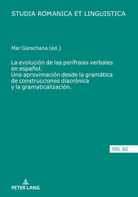 La evolución de las perífrasis verbales en español. Una aproximación desde la gramática de construcciones diacrónica y la gramaticalización