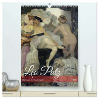 Leo Putz - Die Kunst der Sinnlichkeit (hochwertiger Premium Wandkalender 2026 DIN A2 hoch), Kunstdruck in Hochglanz