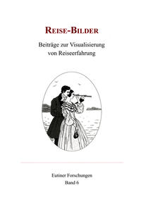 Reise-Bilder : Beiträge zur Visualisierung von Reiseerfahrung.