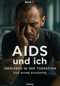 Vorderes Coverbild AIDS und ich I Überleben in der Todeszone I Eine wahre Biographie Band 1