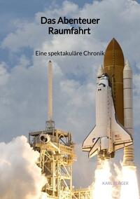 Vorderes Coverbild Das Abenteuer Raumfahrt - Eine spektakuläre Chronik