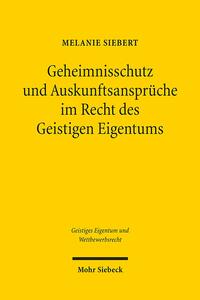 Geheimnisschutz und Auskunftsansprüche im Recht des Geistigen Eigentums