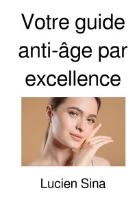 Votre guide anti-âge par excellence