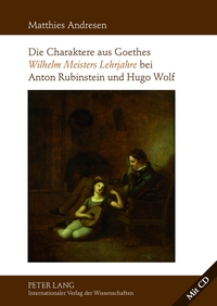 Die Charaktere aus Goethes «Wilhelm Meisters Lehrjahre» bei Anton Rubinstein und Hugo Wolf