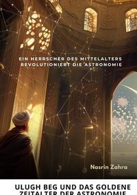 Ulugh Beg und das goldene Zeitalter der Astronomie