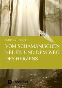 Vom schamanischen Heilen und dem Weg des Herzens
