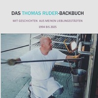 Das Thomas Ruder Backbuch – Mit Geschichten aus meinen Lieblingsstädten &amp; Rezepten aus dreißig Jahren internationaler Backkunst