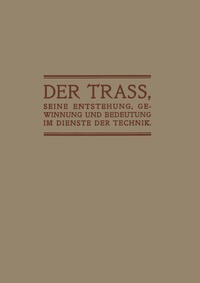 Der Trass, seine Entstehung, Gewinnung und Bedeutung im Dienste der Technik