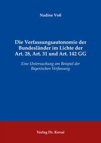 Die Verfassungsautonomie der Bundesländer im Lichte der Art. 28, Art. 31 und Art. 142 GG