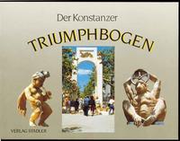 Der Konstanzer Triumphbogen