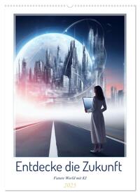 Vorderes Coverbild Entdecke die Zukunft - Future World mit KI (Wandkalender 2025 DIN A2 hoch), CALVENDO Monatskalender