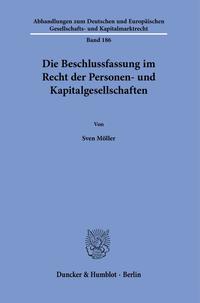 Die Beschlussfassung im Recht der Personen- und Kapitalgesellschaften.