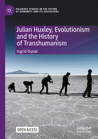 Vorderes Coverbild Julian Huxley, Evolutionism and the History of Transhumanism