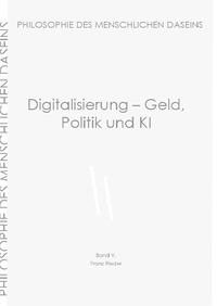 Philosophie des menschlichen Daseins in 7 Bänden / Digitalisierung - Geld, Politik und KI