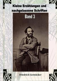 Vorderes Coverbild Werkausgabe Friedrich Gerstäcker Ausgabe letzter Hand Sammlerausgabe, Serie 2 / Kleine Erzählungen und nachgelassene Schriften Band 3