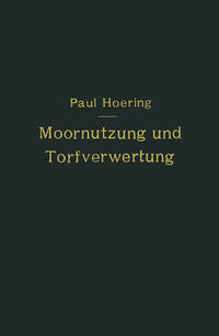 Moornutzung und Torfverwertung mit besonderer Berücksichtigung der Trockendestillation
