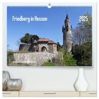 Friedberg in Hessen vom Frankfurter Taxifahrer (hochwertiger Premium Wandkalender 2025 DIN A2 quer), Kunstdruck in Hochglanz