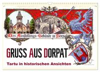 Gruss aus Dorpat - Tartu in historischen Ansichten (Wandkalender 2025 DIN A3 quer), CALVENDO Monatskalender