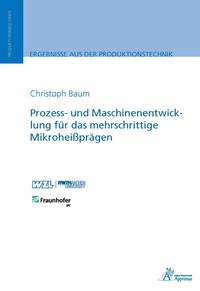 Prozess- und Maschinenentwicklung für das mehrschrittige Mikroheißprägen
