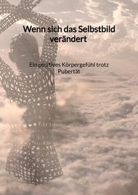 Vorderes Coverbild Wenn sich das Selbstbild verändert - Ein positives Körpergefühl trotz Pubertät