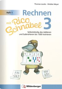 Vorderes Coverbild Rechnen mit Rico Schnabel 3, Heft 1 – Selbstständig das Addieren und Subtrahieren bis 1000 trainieren