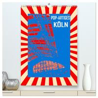 Pop-Artiges Köln (hochwertiger Premium Wandkalender 2025 DIN A2 hoch), Kunstdruck in Hochglanz