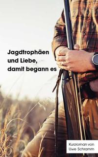 Vorderes Coverbild Jagdtrophäen und Liebe, damit begann es
