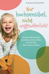 Vorderes Coverbild Nur hochsensibel, nicht ungewöhnlich! Hochsensible Kinder verstehen und erziehen mit der Hilfe des inneren Kindes