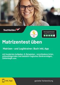 Matrizentest üben I Matrizen - und Logiktrainer: Buch inkl. App: mit hunderten Aufgaben & Beispielen - verschiedene Arten, schlussfolgerndes und deduktiv-logisches Denkvermögen, Zahlenlogik usw.