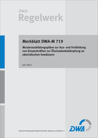 Merkblatt DWA-M 719 Musterausbildungspläne zur Aus- und Fortbildung von Einsatzkräften zur Ölschadenbekämpfung an oberirdischen Gewässern