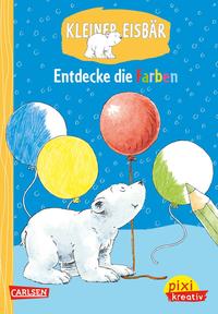 Pixi kreativ 76: Kleiner Eisbär: Entdecke die Farben