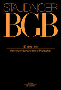 J. von Staudingers Kommentar zum Bürgerlichen Gesetzbuch mit Einführungsgesetz... / §§ 1896-1921