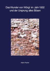 Vorderes Coverbild Das Wunder von Wörgl im Jahr 1932 und der Ursprung alles Bösen