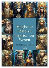 Magische Reise zu mystischen Wesen. Keltische Fantasie-Gestalten (Wandkalender 2025 DIN A3 hoch), CALVENDO Monatskalender