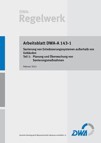 Vorderes Coverbild Arbeitsblatt DWA-A 143-1: Sanierung von Entwässerungssystemen außerhalb von Gebäuden - Teil 1: Planung und Überwachung von Sanierungsmaßnahmen
