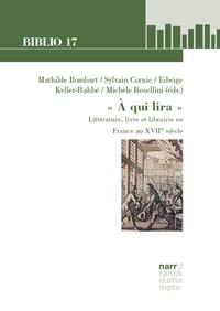« A qui lira »: Littérature, livre et librairie en France au XVIIe siècle