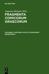 Fragmenta comicorum Graecorum / Historia critica comicorum Graecorum