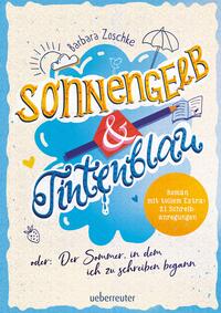 Sonnengelb & Tintenblau oder: Der Sommer, in dem ich zu schreiben begann (Roman mit tollem Extra: 21 Schreibanregungen)