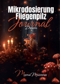 Mikrodosierung Fliegenpilz Journal Dream