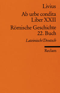 Ab urbe condita. Liber XXII /Römische Geschichte. 22. Buch (Der Zweite Punische Krieg II). Lat. /Dt.