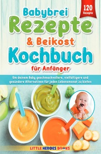 Babybrei Rezepte &amp; Beikost Kochbuch für Anfänger
