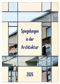 Spiegelungen in der Architektur (Wandkalender 2026 DIN A2 hoch), CALVENDO Monatskalender