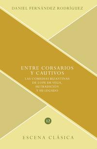 Entre corsarios y cautivos : las comedias bizantinas de Lope de Vega, su tradición y su legado