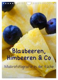 Blaubeeren, Himbeeren & Co - Makrofotografie in der Küche (Wandkalender 2026 DIN A4 hoch), CALVENDO Monatskalender