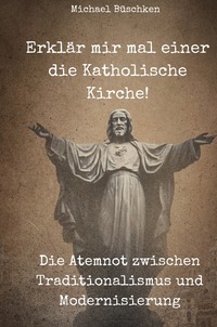 Erklär mir mal einerdie Katholische Kirche!