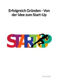 Erfolgreich Gründen - Von der Idee zum Start-Up